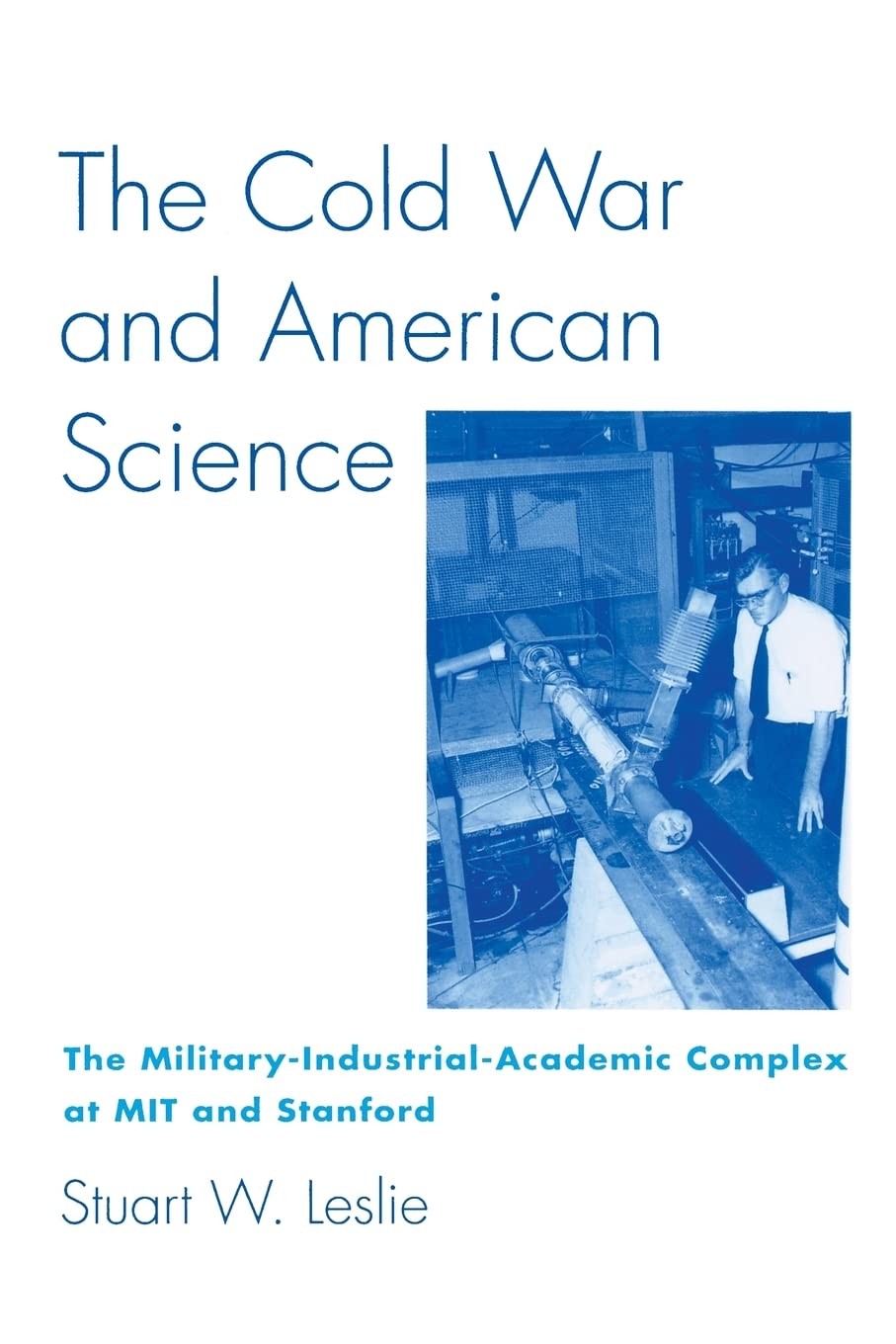 The Cold War and American Science: The Military-Industrial-Academic Complex …