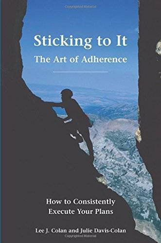 Sticking to It: The Art of Adherence – Paperback By Lee J. Colan – GOOD