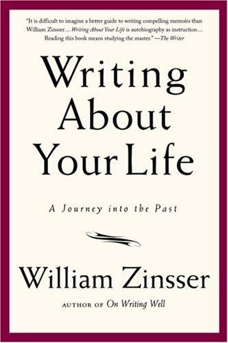 Writing About Your Life: A Journey into the Past [PBK] Zinsser, William