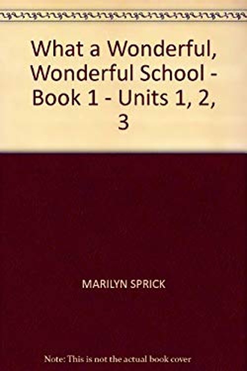 What a Wonderful, Wonderful School – Book 1 – Units 1, 2, 3 MARIL