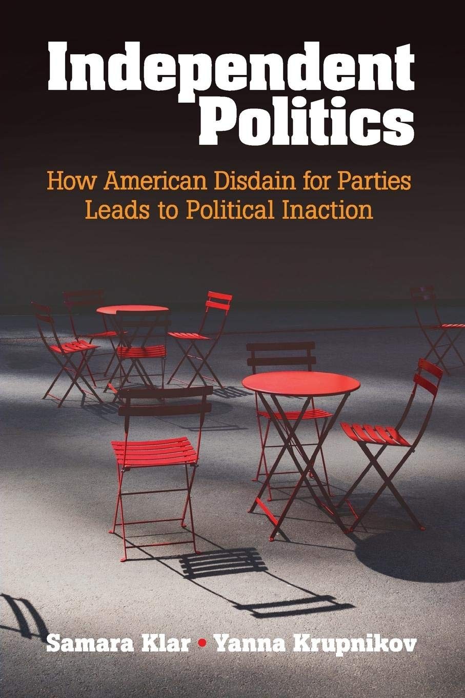 Independent Politics: How American Disdain for Parties Leads to Political In…