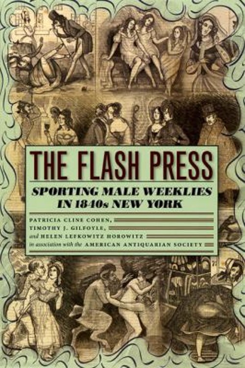 The Flash Press : Sporting Male Weeklies in 1840s New York Paperb
