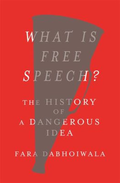What Is Free Speech? : The History of a Dangerous Idea Fara Dabho