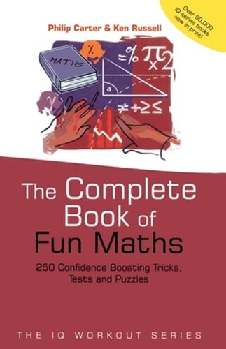 The Complete Book of Fun Maths: 250 Confidence-Boosting Tricks, Tests and: Used