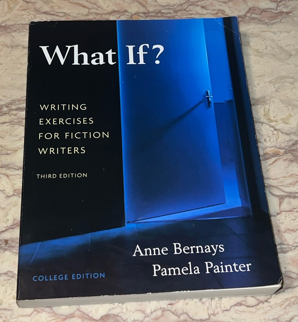 What If? Writing Exercises for Fiction Writers by Pamela Painter & Anne Bernays