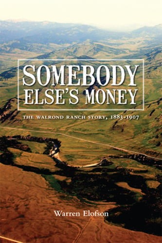 Somebody Else’s Money: The Walrond Ranch Story, 1883-1907 by Warren Elofson: New