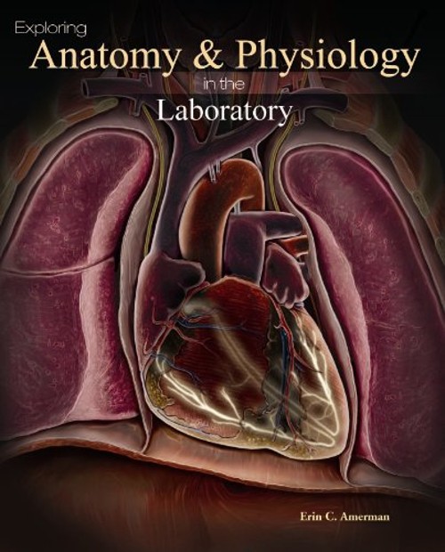Exploring Anatomy and Physiology in the Laboratory Ringbound Erin
