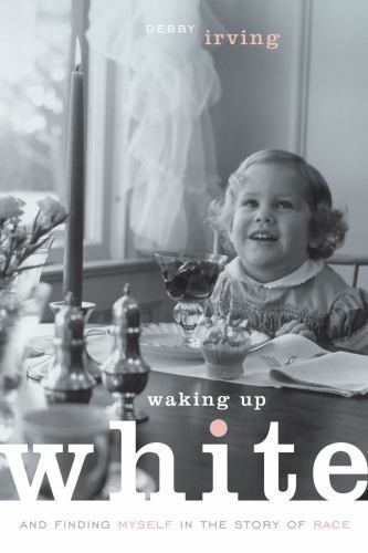 Waking Up White and Finding Myself in the Story of Race, Paperback by Irving,…