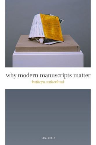 Why Modern Manuscripts Matter, Hardcover by Sutherland, Kathryn, Like New Use…