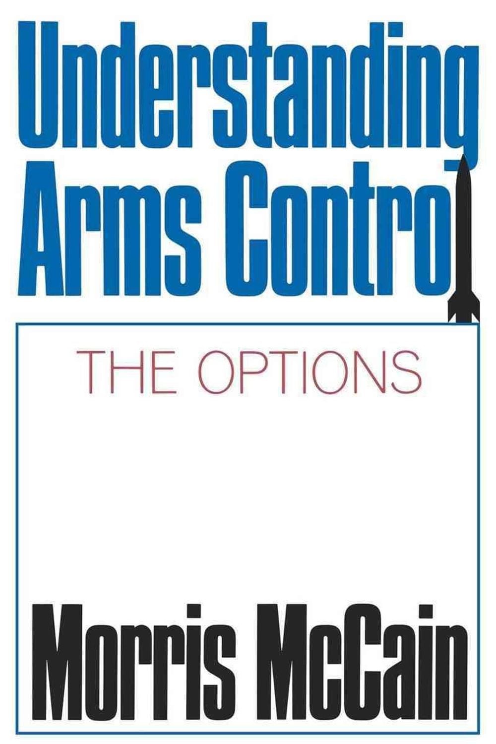 Understanding Arms Control: The Options by Morris McCain (English) Paperback Boo