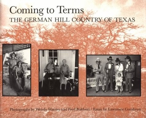 COMING TO TERMS: THE GERMAN HILL COUNTRY OF TEXAS (CHARLES By Wendy Watriss