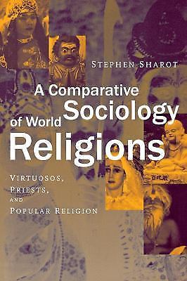 A Comparative Sociology of World Religions: Virtuosi, Priests, and Popular Rel..