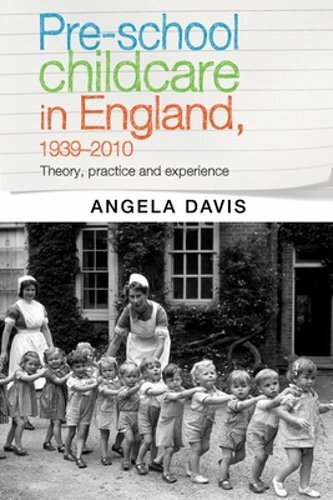 Pre-School Childcare in England, 1939-2010: Theory, Practice and Experience: New