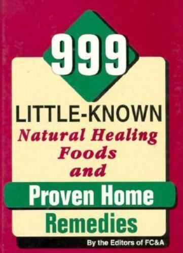 999 Little Known Natural Healing Foods and Proven Home Remedies by Fc & A
