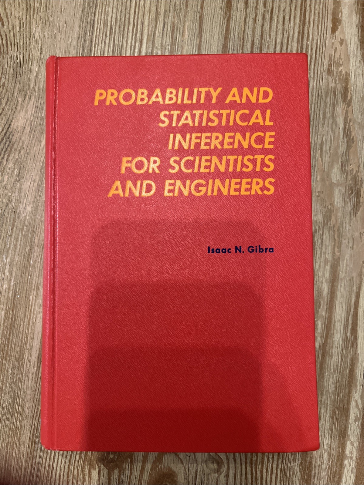 PROBABILITY AND STATISTICAL INFERENCE FOR SCIENTISTS AND By Isaac N. Gibra