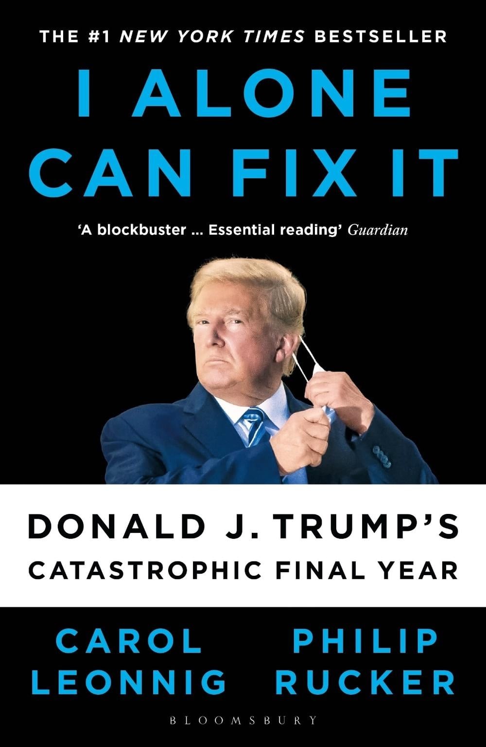 I Alone Can Fix It: Donald J. Trump’s Catastrophic Final Year by Carol D. Leonni
