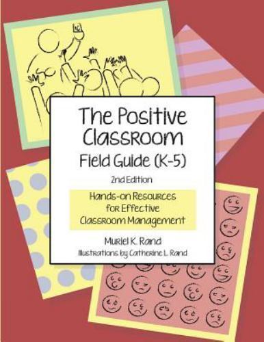 The Positive Classroom Field Guide (K-5) 2nd Edition: Hands-on Resources for Eff