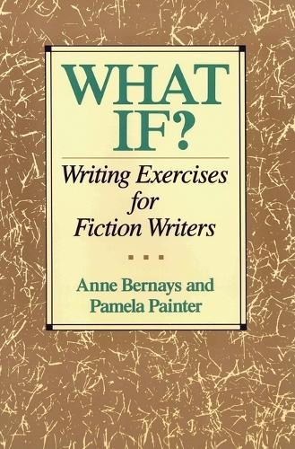 What If?: Writing Exercises for Ficti…, Bernays, Anne